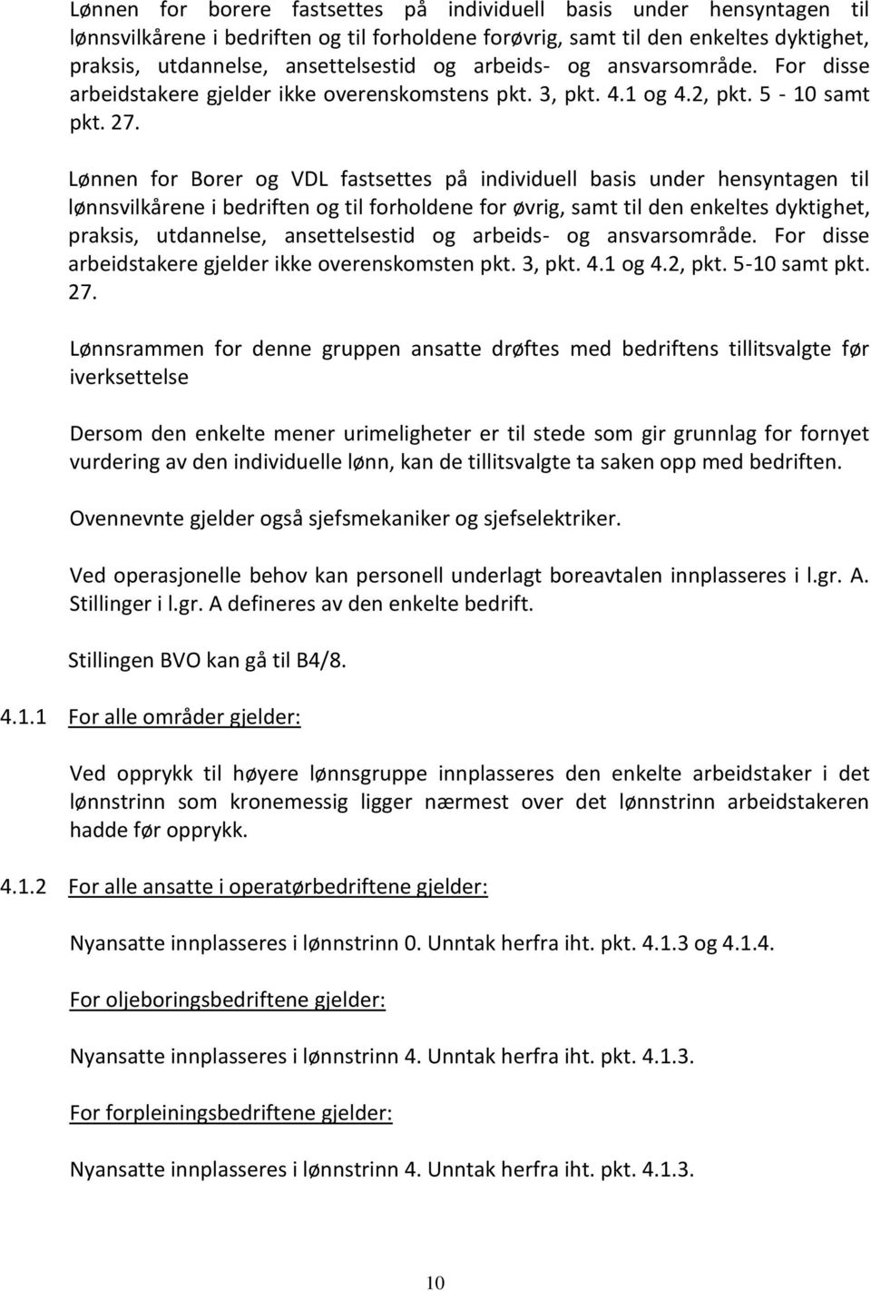 Lønnen for Borer og VDL fastsettes på individuell basis under hensyntagen til lønnsvilkårene i bedriften og til forholdene for øvrig, samt til den enkeltes dyktighet, praksis, utdannelse,