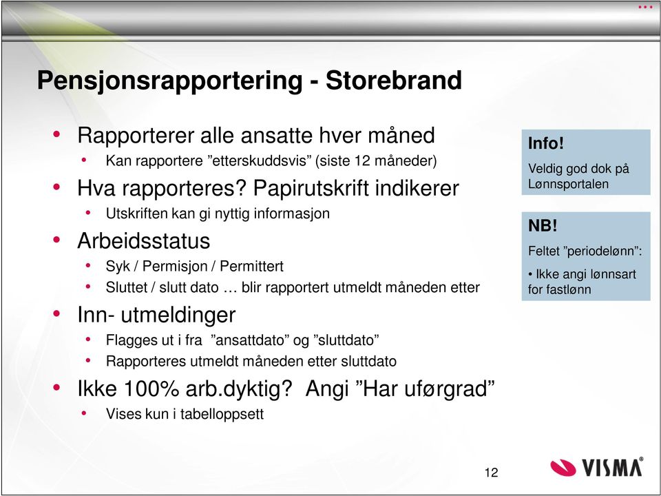 utmeldt måneden etter Inn- utmeldinger Flagges ut i fra ansattdato og sluttdato Rapporteres utmeldt måneden etter sluttdato Ikke 100% arb.