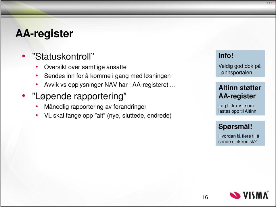 forandringer VL skal fange opp alt (nye, sluttede, endrede) Info!