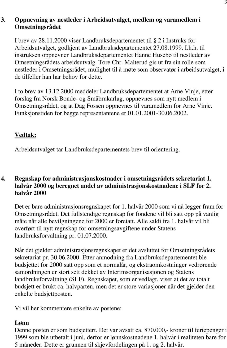 h. til instruksen oppnevner Landbruksdepartementet Hanne Husebø til nestleder av Omsetningsrådets arbeidsutvalg. Tore Chr.