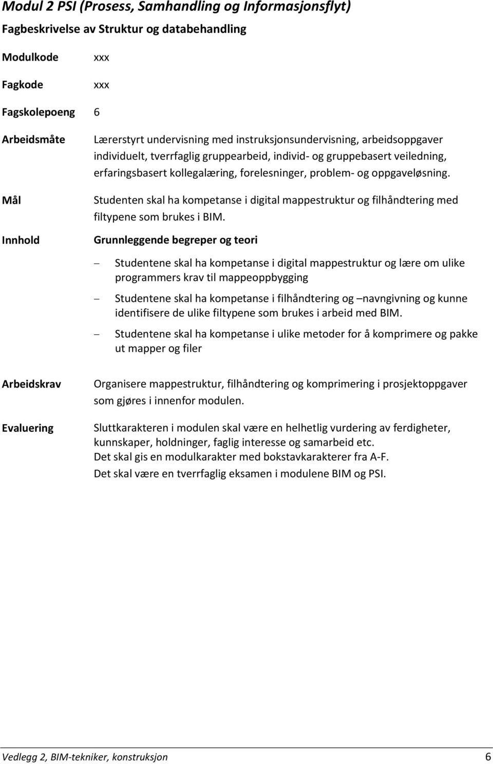 Studenten skal ha kompetanse i digital mappestruktur og filhåndtering med filtypene som brukes i BIM.