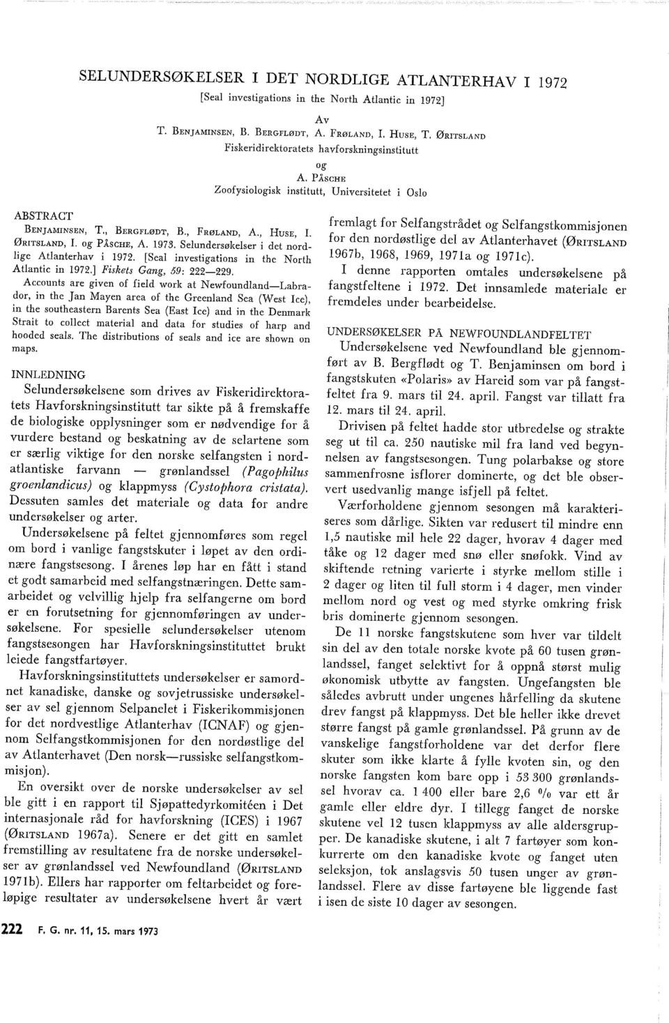 Accounts are given of fied work at NewfoundandLabrador, in the Jan Mayen area of the Greenand Sea (West ee), in the southeastern Barents Sea (East ee) and in the Denmark Strait to coect materia and