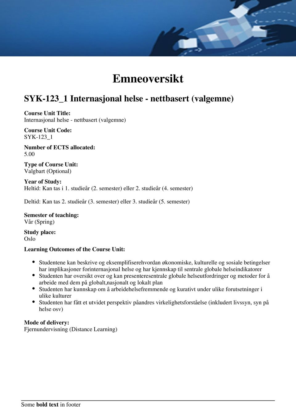 semester) Semester of teaching: Vår (Spring) Study place: Oslo Learning Outcomes of the Course Unit: Studentene kan beskrive og eksemplifiserehvordan økonomiske, kulturelle og sosiale betingelser har