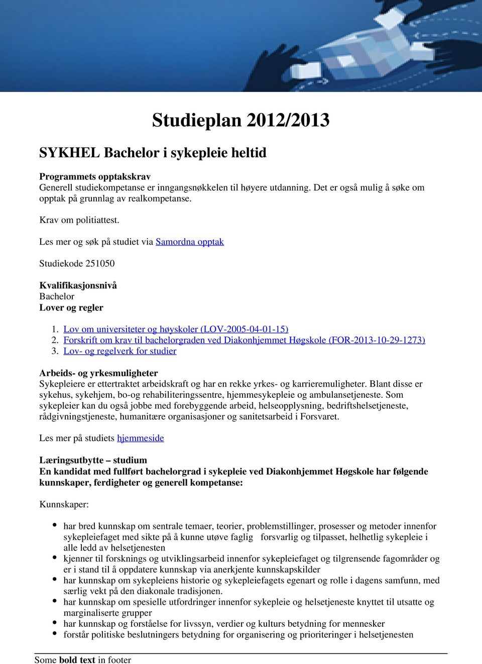 Les mer og søk på studiet via Samordna opptak Studiekode 251050 Kvalifikasjonsnivå Bachelor Lover og regler Lov om universiteter og høyskoler (LOV-2005-04-01-15) Forskrift om krav til bachelorgraden