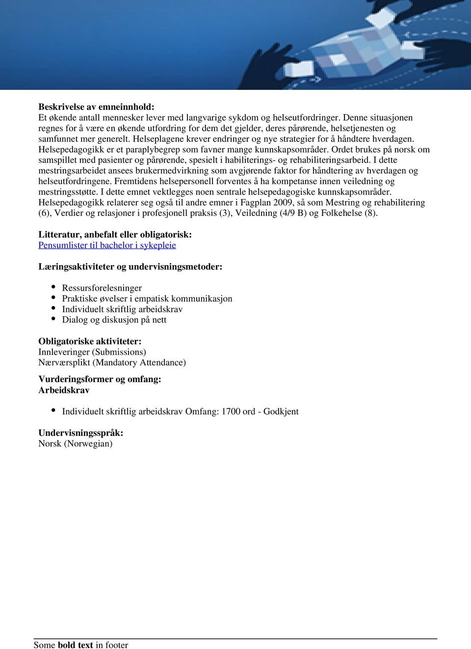 Helseplagene krever endringer og nye strategier for å håndtere hverdagen. Helsepedagogikk er et paraplybegrep som favner mange kunnskapsområder.