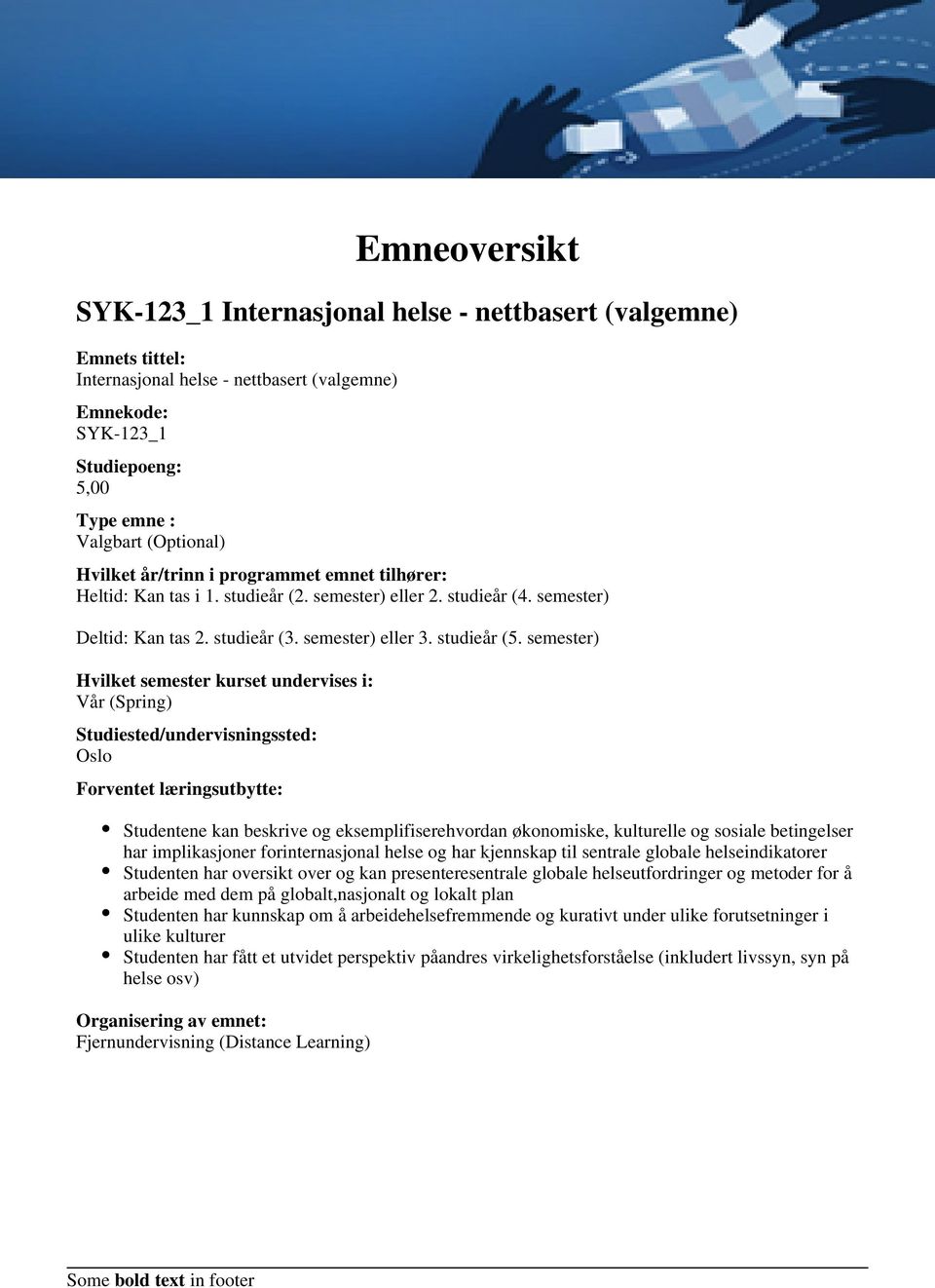 semester) Hvilket semester kurset undervises i: Vår (Spring) Studiested/undervisningssted: Oslo Forventet læringsutbytte: Studentene kan beskrive og eksemplifiserehvordan økonomiske, kulturelle og