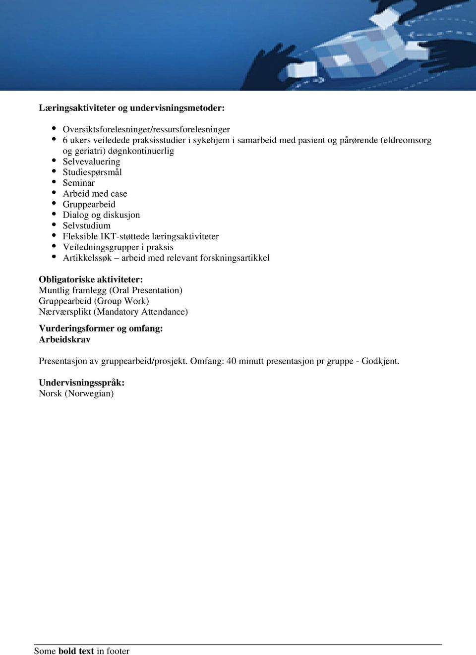 Veiledningsgrupper i praksis Artikkelssøk arbeid med relevant forskningsartikkel Obligatoriske aktiviteter: Muntlig framlegg (Oral Presentation) Gruppearbeid (Group Work)