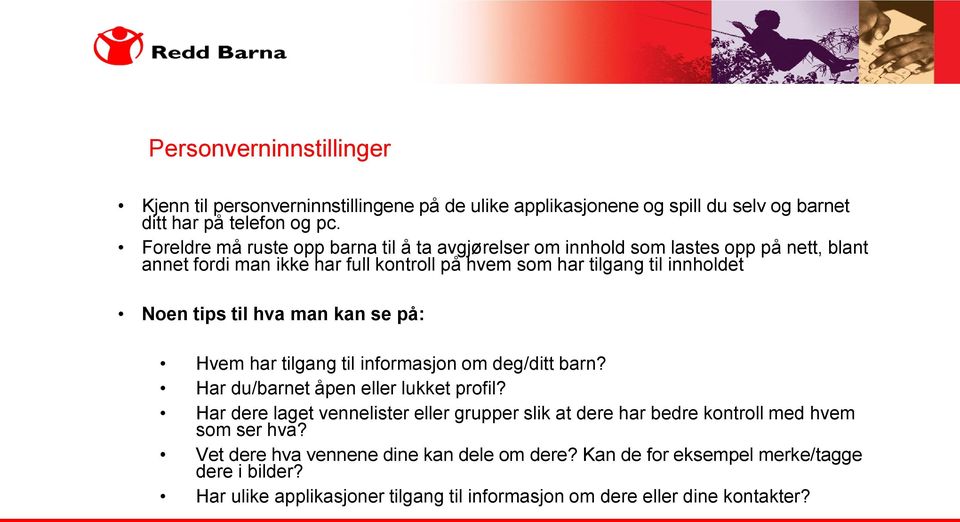 tips til hva man kan se på: Hvem har tilgang til informasjon om deg/ditt barn? Har du/barnet åpen eller lukket profil?