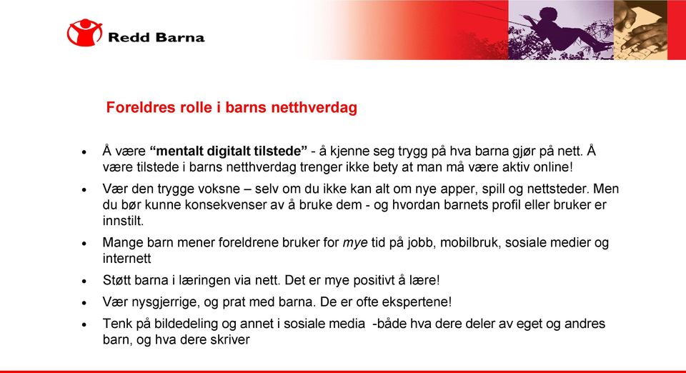 Men du bør kunne konsekvenser av å bruke dem - og hvordan barnets profil eller bruker er innstilt.