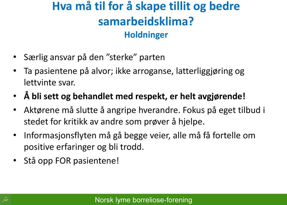 svar. Å bli sett og behandlet med respekt, er helt avgjørende! Aktørene må slutte å angripe hverandre.