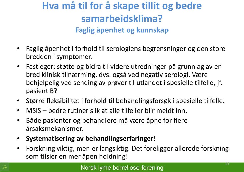 Være behjelpelig ved sending av prøver til utlandet i spesielle tilfelle, jf. pasient B? Større fleksibilitet i forhold til behandlingsforsøk i spesielle tilfelle.