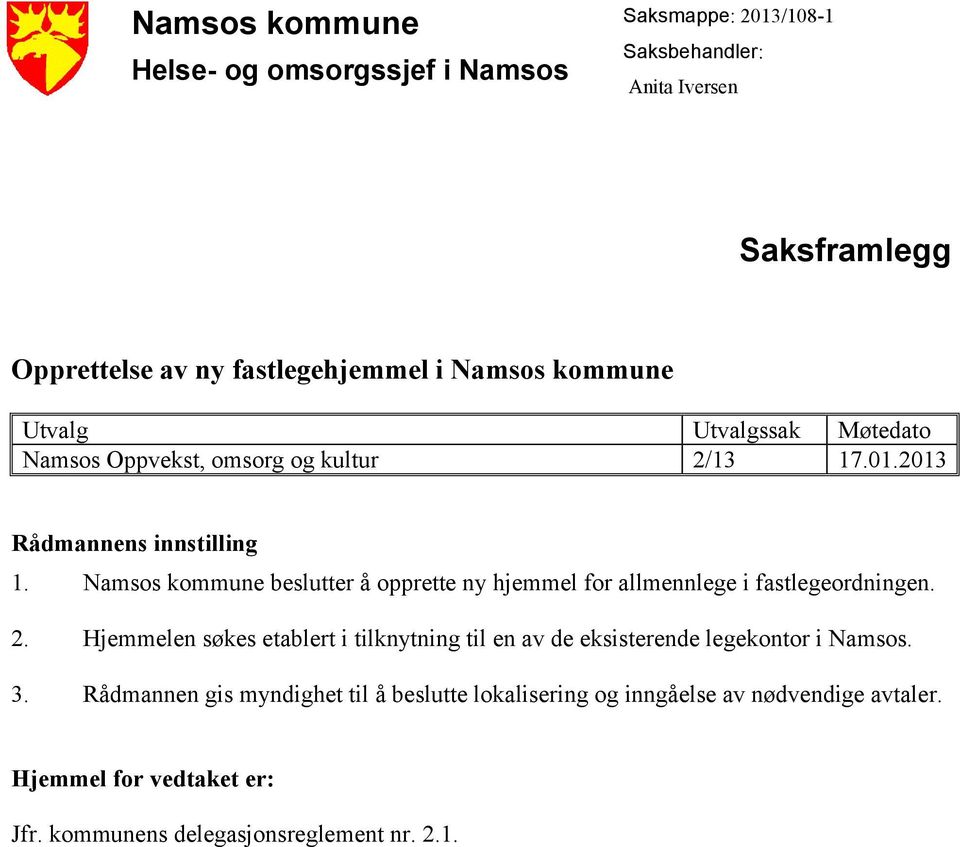 Namsos kommune beslutter å opprette ny hjemmel for allmennlege i fastlegeordningen. 2.