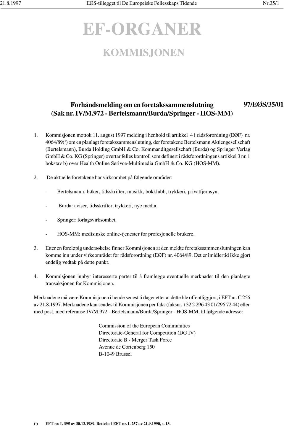 4064/89( 1 ) om en planlagt foretakssammenslutning, der foretakene Bertelsmann Aktiengesellschaft (Bertelsmann), Burda Holding GmbH & Co. Kommanditgesellschaft (Burda) og Springer Verlag GmbH & Co.