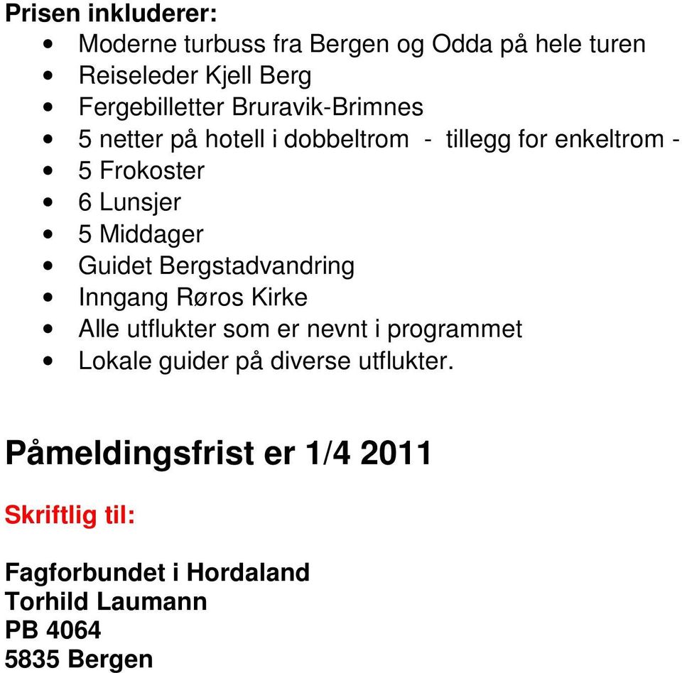 Guidet Bergstadvandring Inngang Røros Kirke Alle utflukter som er nevnt i programmet Lokale guider på diverse