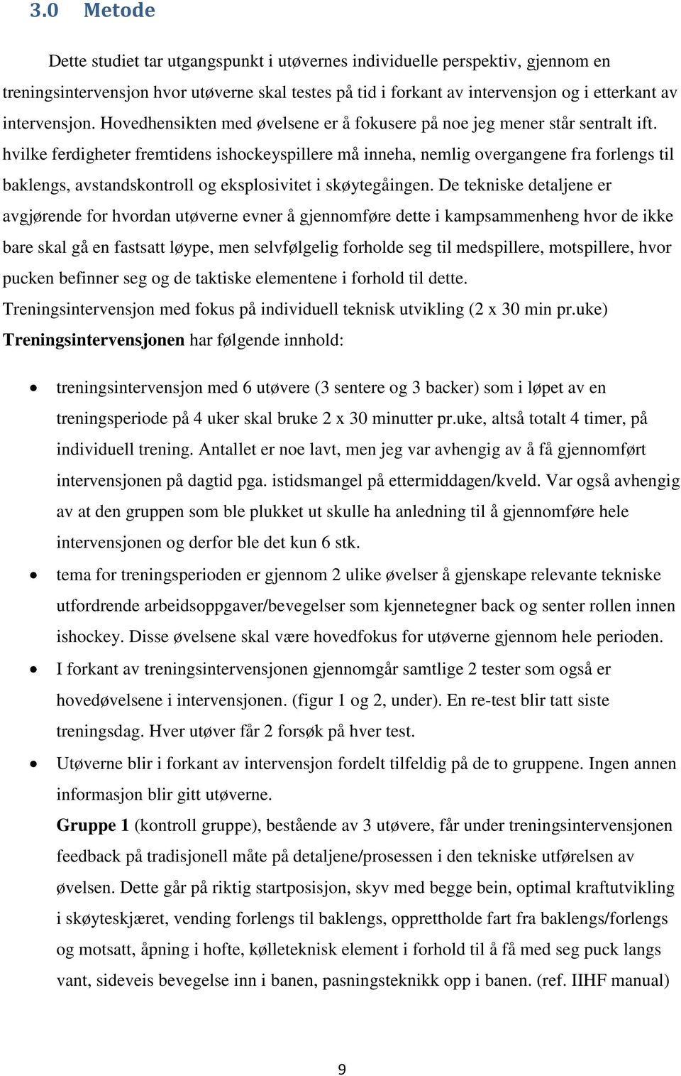 hvilke ferdigheter fremtidens ishockeyspillere må inneha, nemlig overgangene fra forlengs til baklengs, avstandskontroll og eksplosivitet i skøytegåingen.