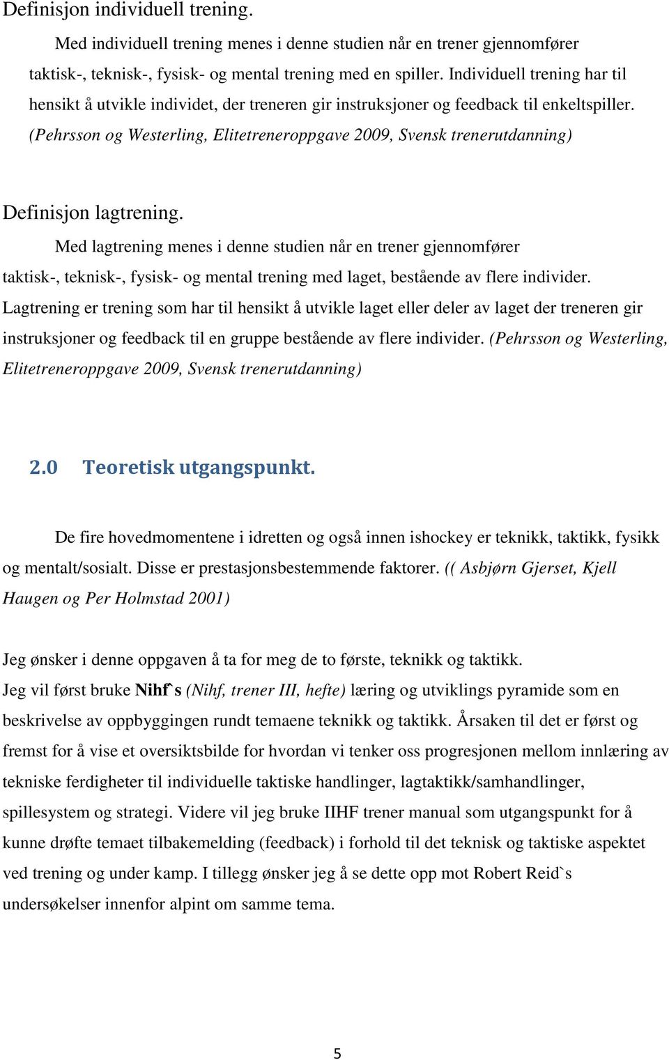 (Pehrsson og Westerling, Elitetreneroppgave 2009, Svensk trenerutdanning) Definisjon lagtrening.