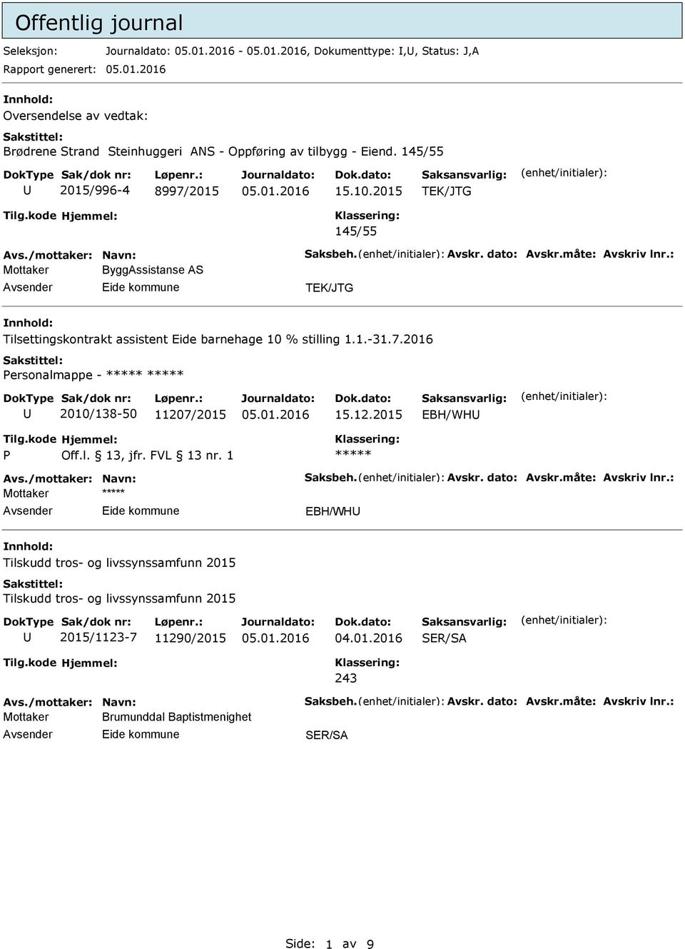 : ByggAssistanse AS TEK/JTG Tilsettingskontrakt assistent Eide barnehage 10 % stilling 1.1.-31.7.2016 Personalmappe - 2010/138-50 11207/2015 15.12.2015 EBH/WH P Avs.