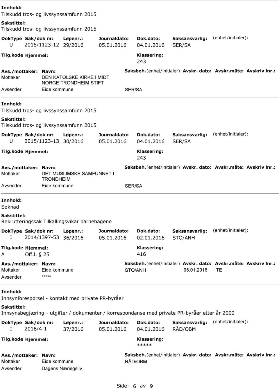 : DET MSLMSKE SAMFNNET TRONDHEM Søknad Rekrutteringssak Tilkallingsvikar barnehagene 2014/1397-53 36/2016 02.01.2016 A Off.l. 25 416 Avs.