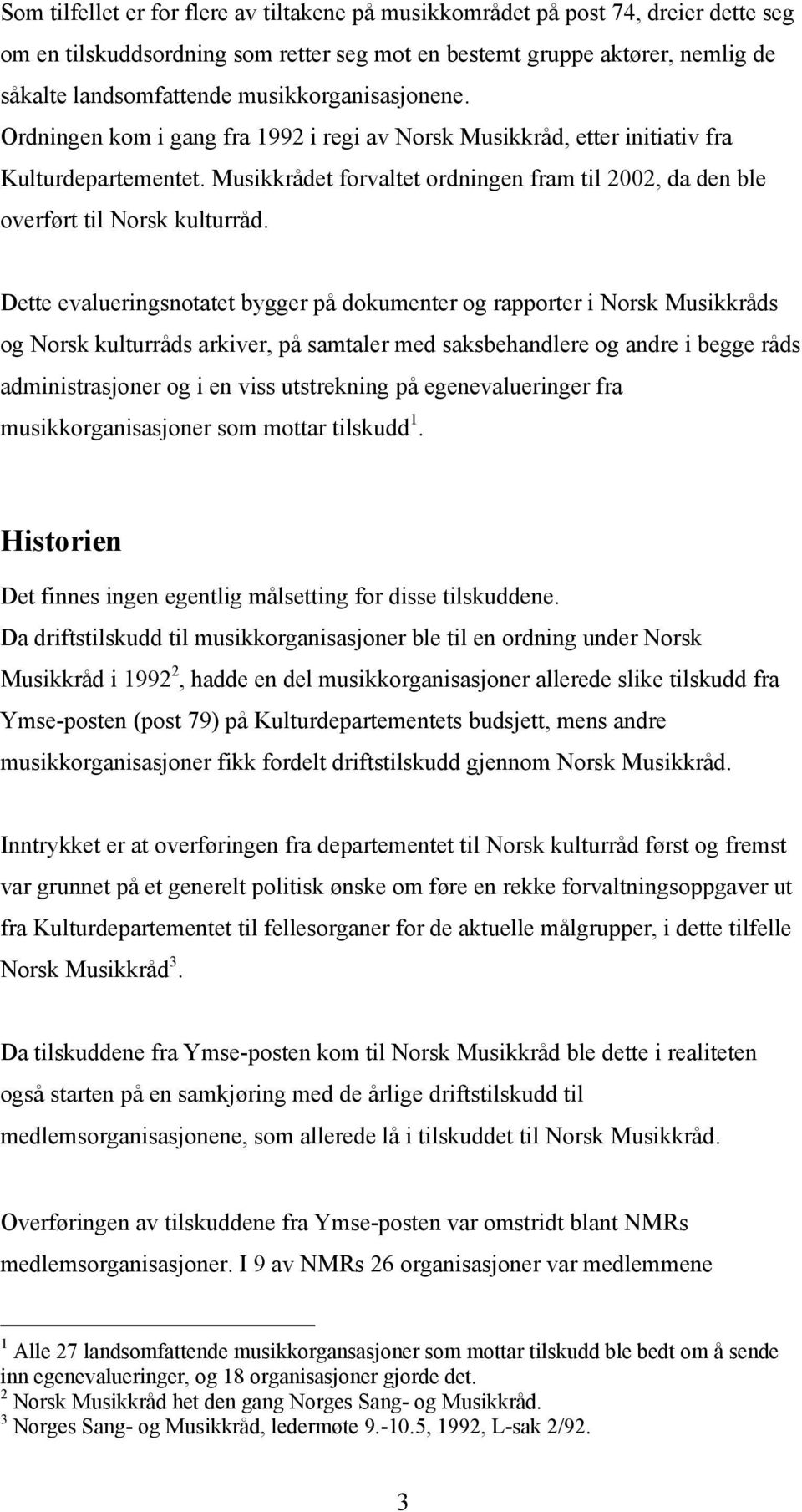 Musikkrådet forvaltet ordningen fram til 2002, da den ble overført til Norsk kulturråd.