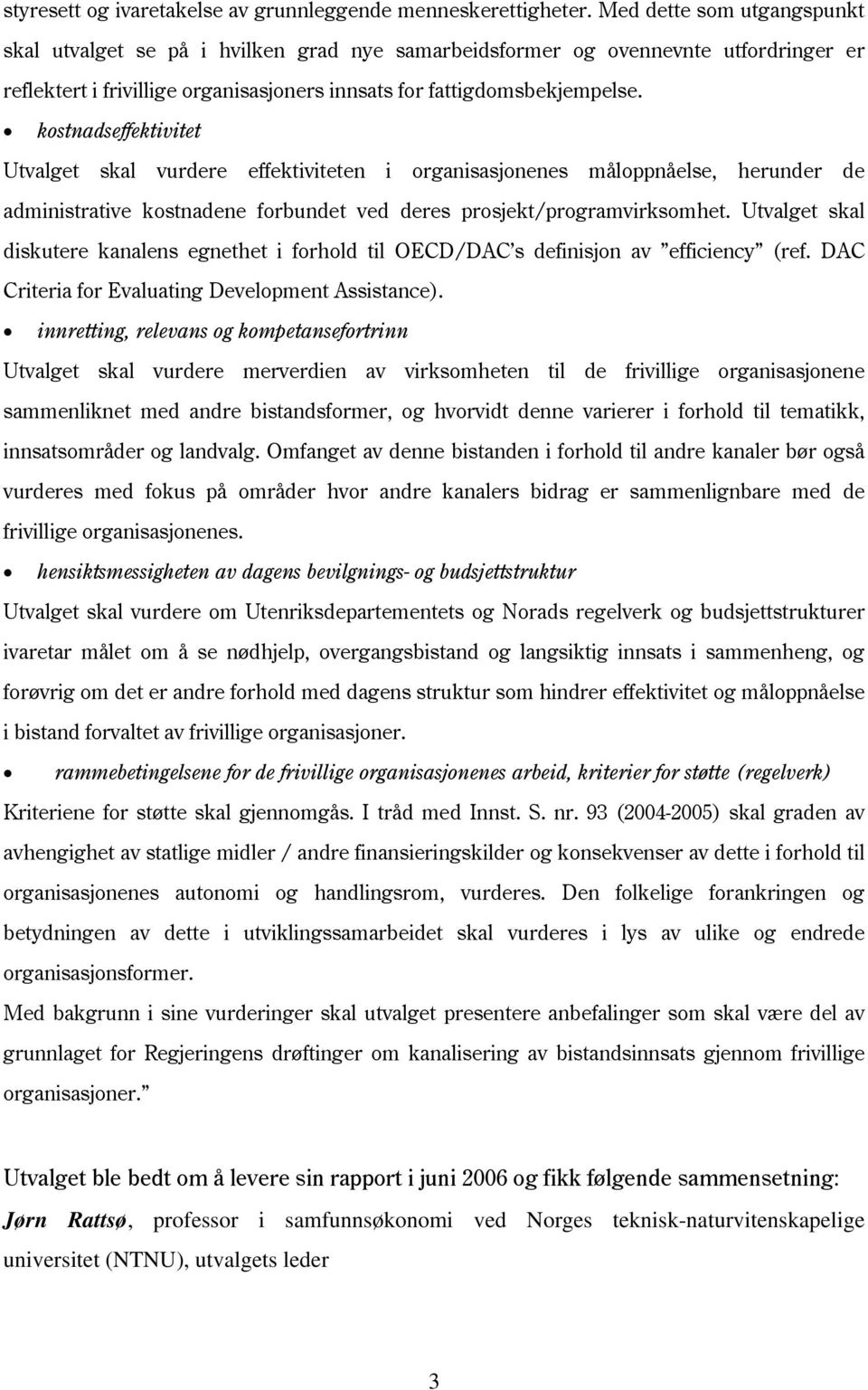 kostnadseffektivitet Utvalget skal vurdere effektiviteten i organisasjonenes måloppnåelse, herunder de administrative kostnadene forbundet ved deres prosjekt/programvirksomhet.