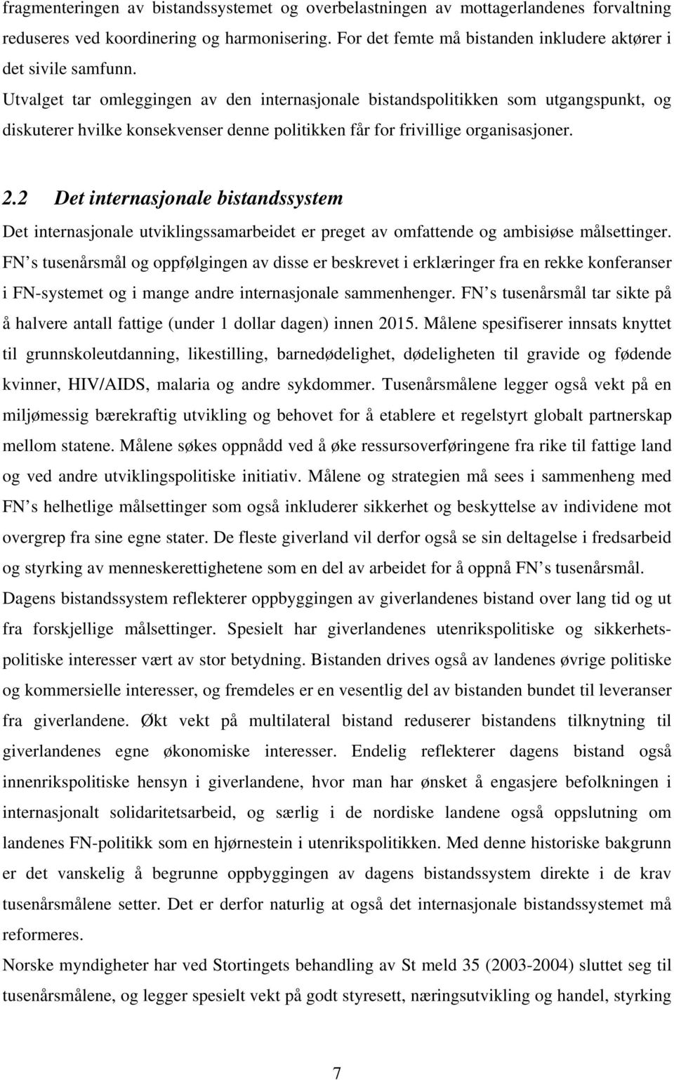 2 Det internasjonale bistandssystem Det internasjonale utviklingssamarbeidet er preget av omfattende og ambisiøse målsettinger.