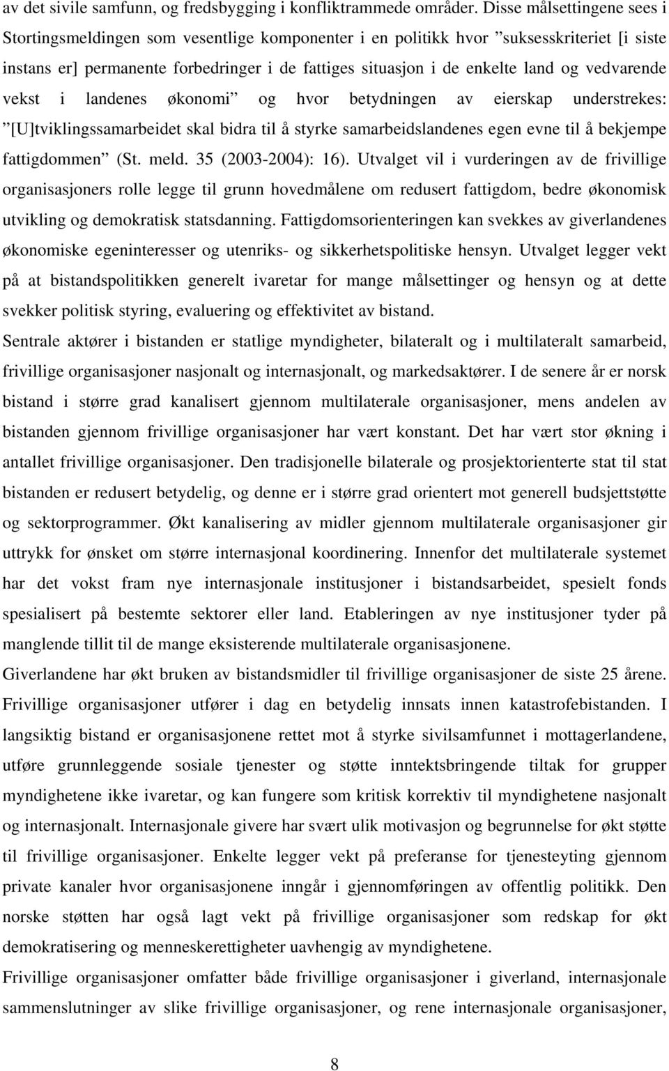 vedvarende vekst i landenes økonomi og hvor betydningen av eierskap understrekes: [U]tviklingssamarbeidet skal bidra til å styrke samarbeidslandenes egen evne til å bekjempe fattigdommen (St. meld.