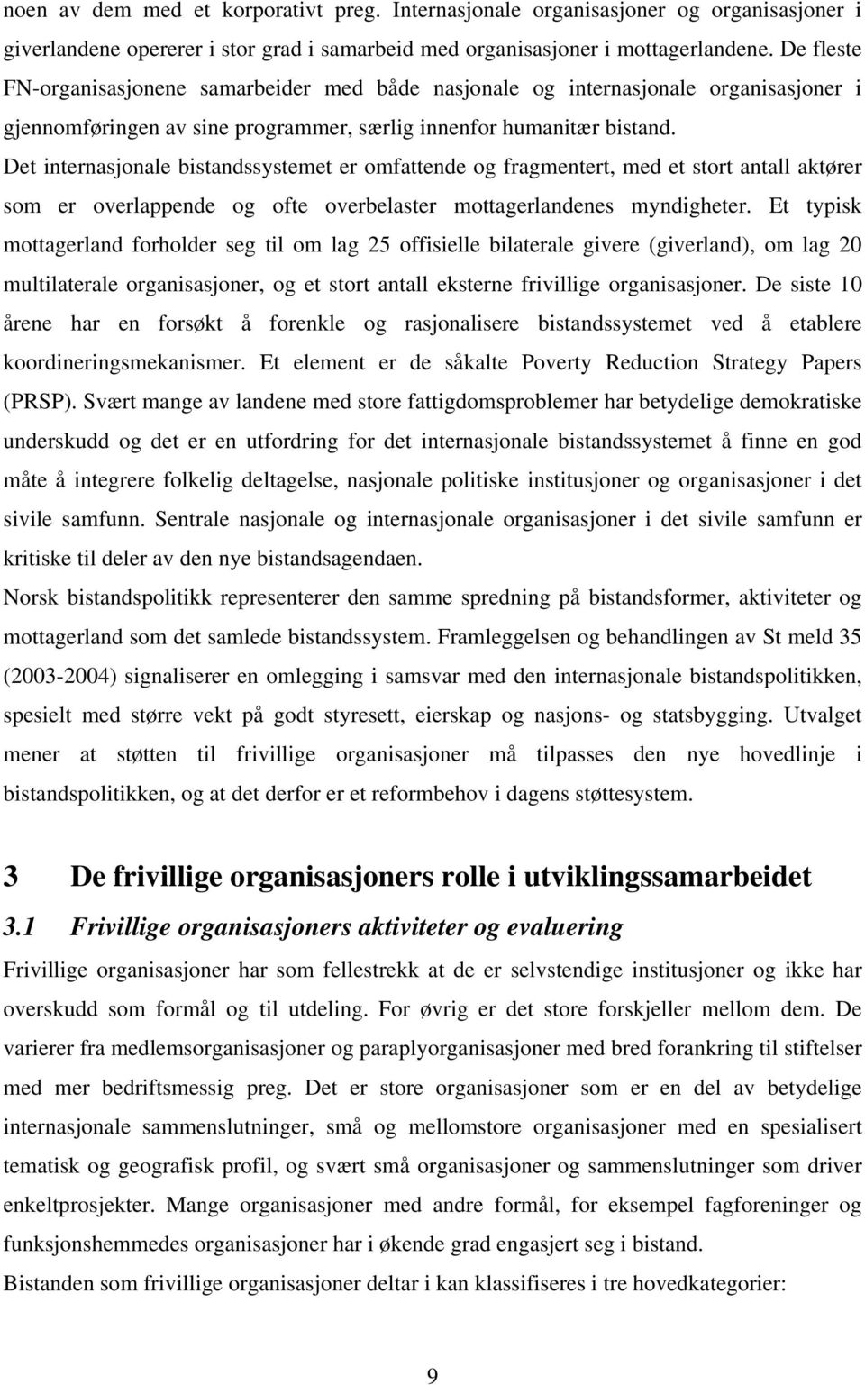 Det internasjonale bistandssystemet er omfattende og fragmentert, med et stort antall aktører som er overlappende og ofte overbelaster mottagerlandenes myndigheter.