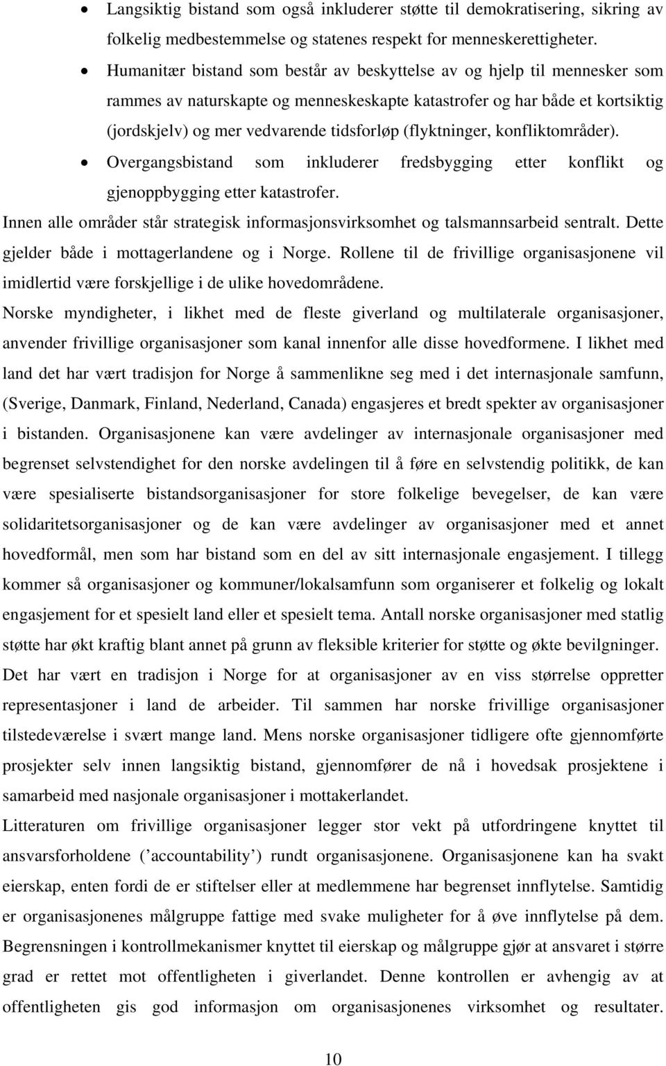 (flyktninger, konfliktområder). Overgangsbistand som inkluderer fredsbygging etter konflikt og gjenoppbygging etter katastrofer.