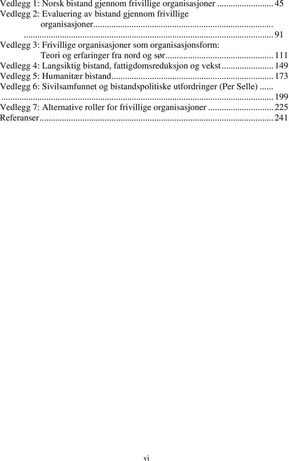 ..... 91 Vedlegg 3: Frivillige organisasjoner som organisasjonsform: Teori og erfaringer fra nord og sør.