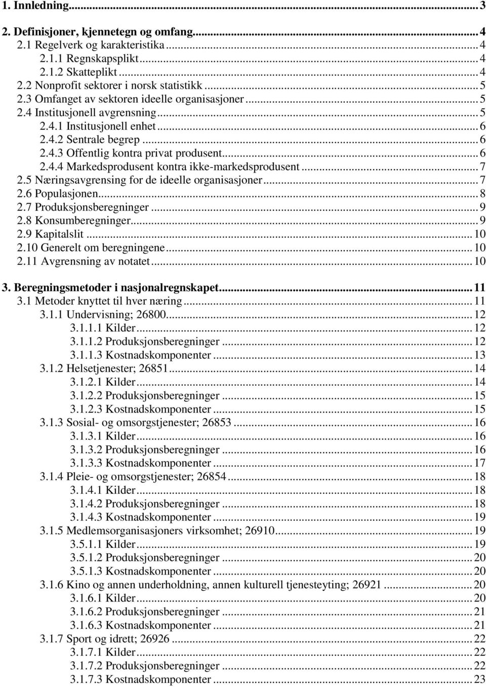 ..7 2.5 Næringsavgrensing for de ideelle organisasjoner...7 2.6 Populasjonen...8 2.7 Produksjonsberegninger...9 2.8 Konsumberegninger...9 2.9 Kapitalslit...10 2.10 Generelt om beregningene...10 2.11 Avgrensning av notatet.