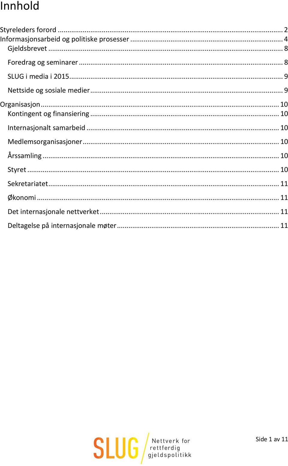 .. 10 Kontingent og finansiering... 10 Internasjonalt samarbeid... 10 Medlemsorganisasjoner... 10 Årssamling.