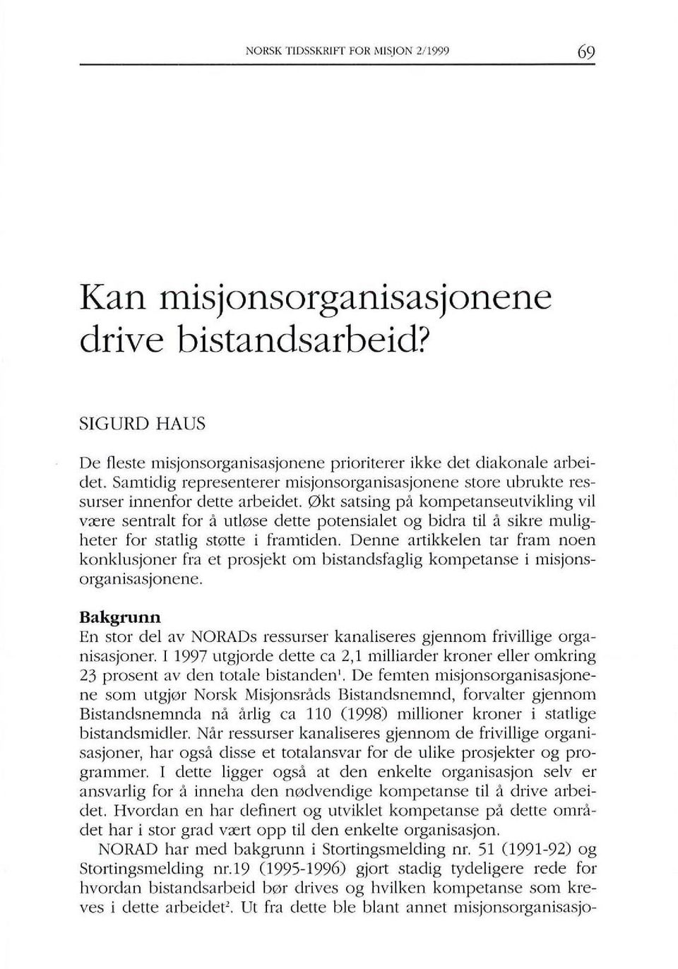 0kt satsing pa kompetanseutvikling vil v<ere sentralt for a utl0se dette potensialet og bidra til ;, sikre muligheter for statlig st0tte i framticlen.