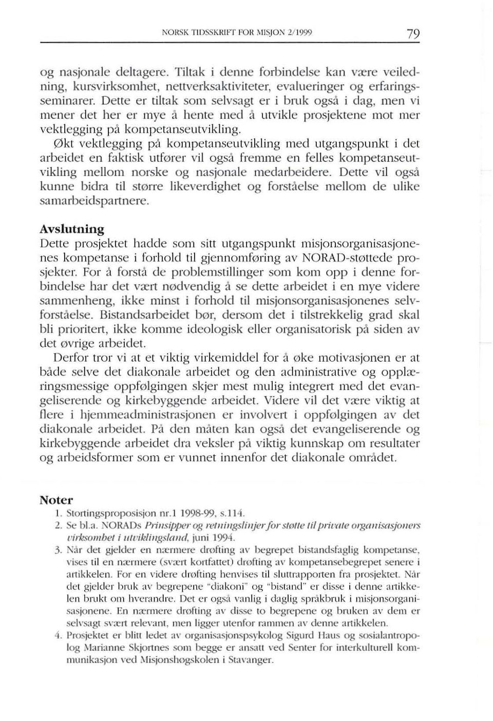 0kt vektlegging pa kompetanseutvikling med utgangspunkt i det arbeidet en faktisk utf0rer vii ogsa fremme en felles kompetanseutvikling mellom norske og nasjonale meclarbeidere, Delle vii ogsa kunne