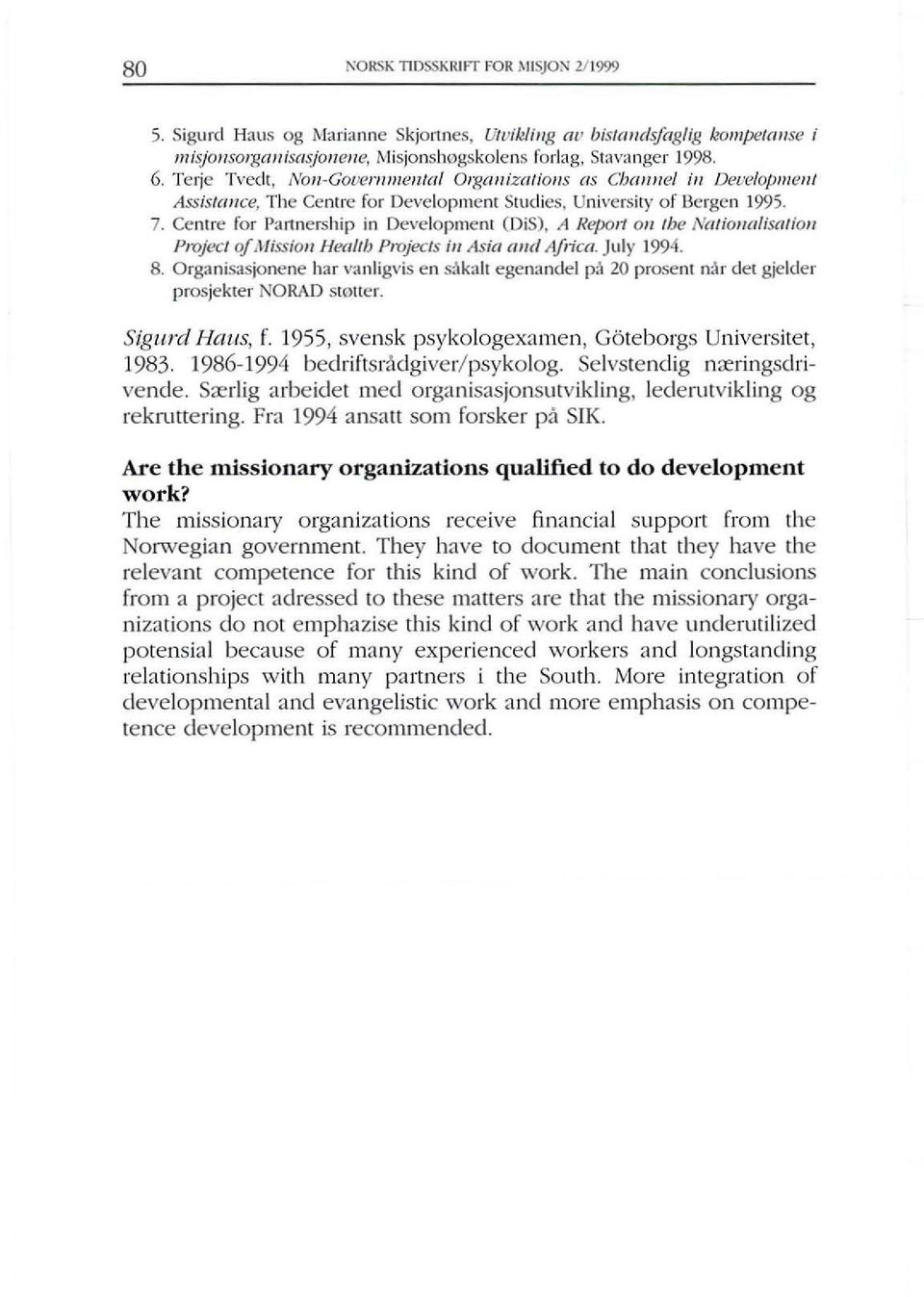 Centre for P~lrlnership in Developmcm (DiS), II Repol1 011 tbe Nationalist/lioll Project ojmissioll Healtb Projects ill Asia aud Africa. July 1994. 8.