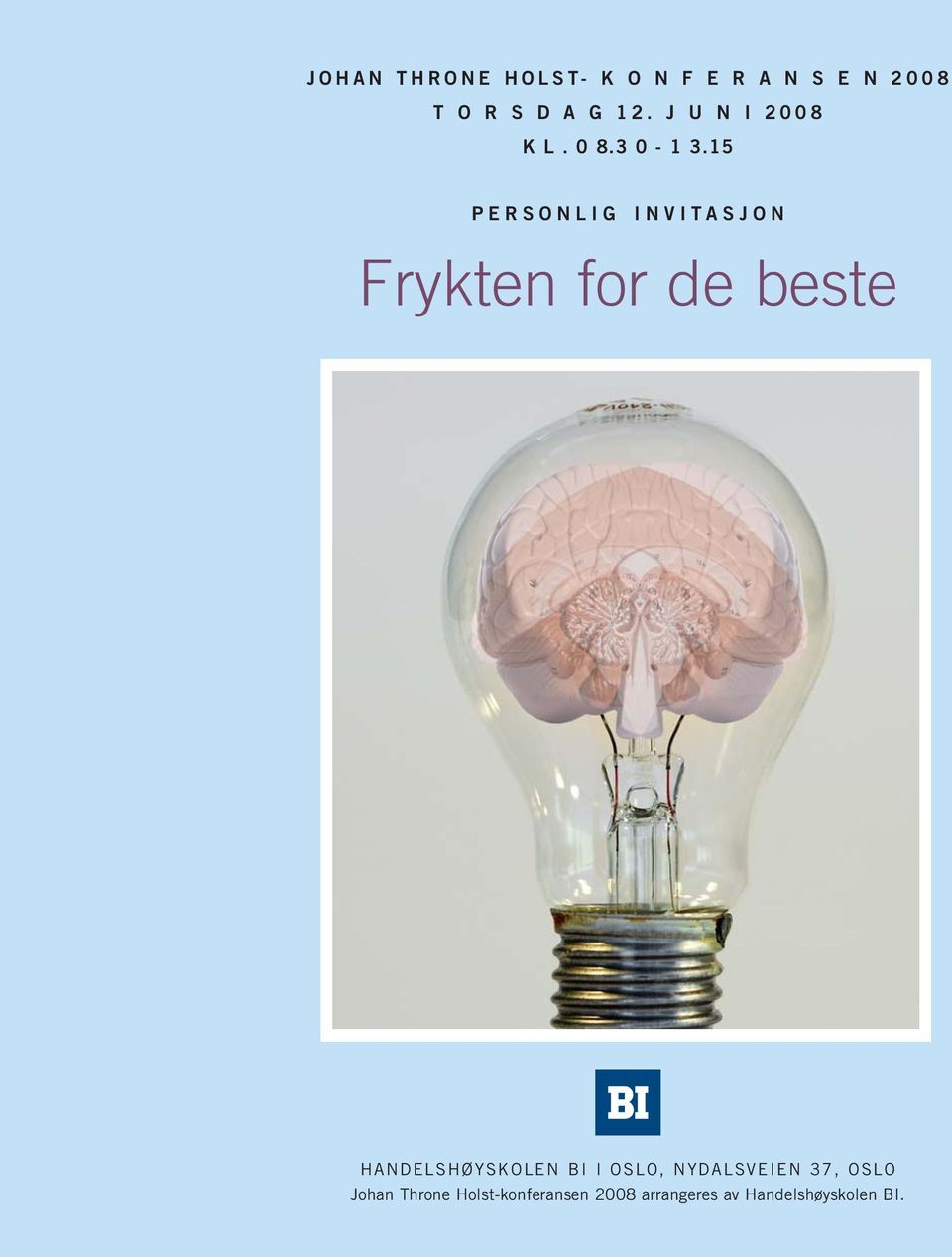 15 PERSONLIG INVITASJON Frykten for de beste HANDELSHØYSKOLEN BI