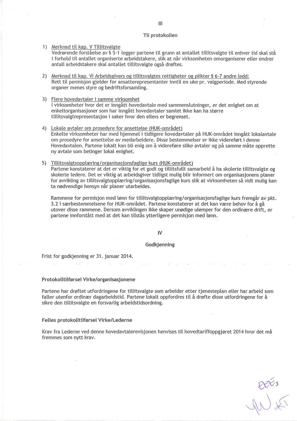 omorganiserer eller endrer antall arbeidstakere skal antallet tillitsvalgte også drøftes. 2) Merknad til kap.