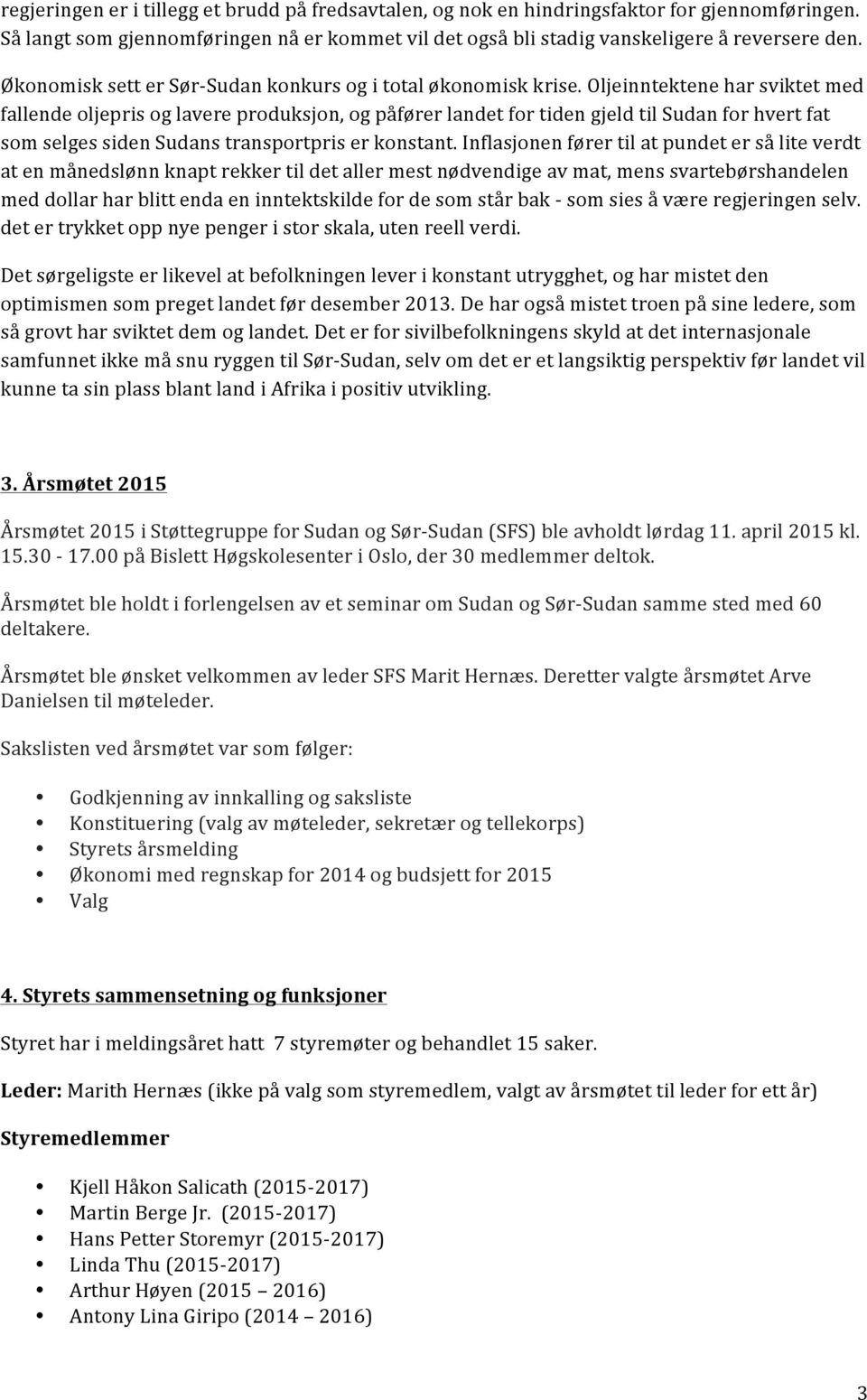 Oljeinntektene har sviktet med fallende oljepris og lavere produksjon, og påfører landet for tiden gjeld til Sudan for hvert fat som selges siden Sudans transportpris er konstant.