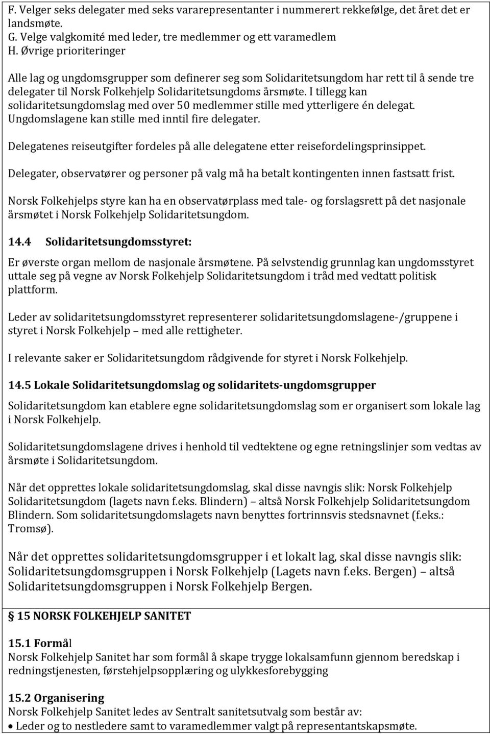 I tillegg kan solidaritetsungdomslag med over 50 medlemmer stille med ytterligere én delegat. Ungdomslagene kan stille med inntil fire delegater.