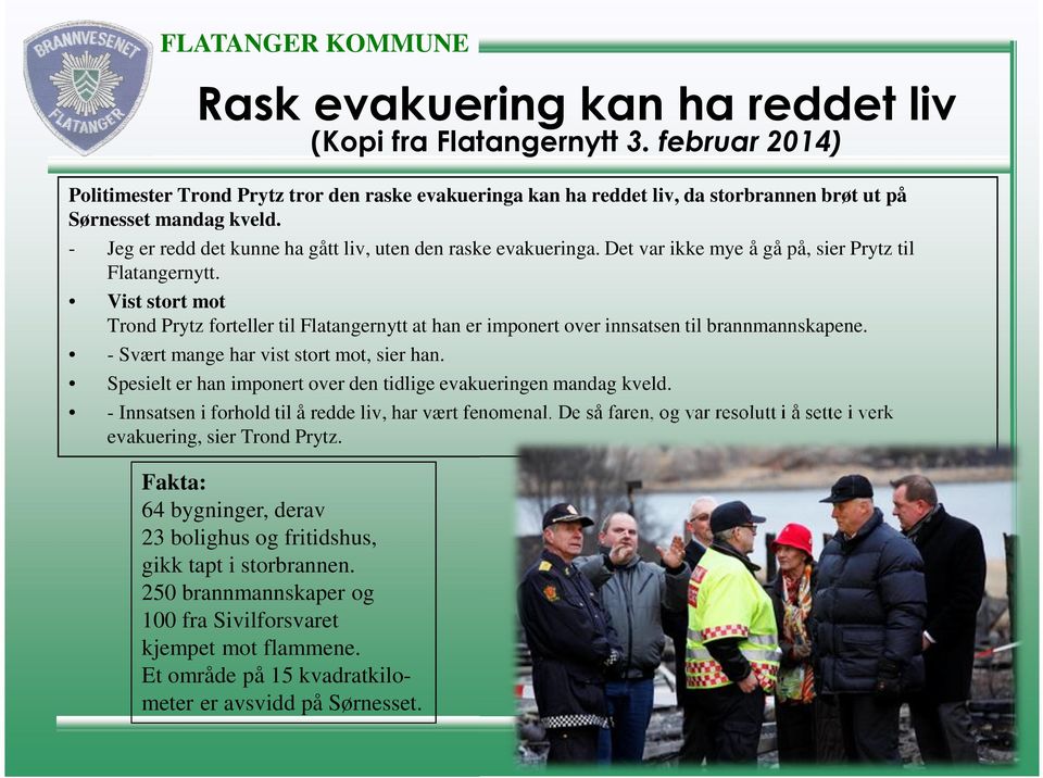 Vist stort mot Trond Prytz forteller til Flatangernytt at han er imponert over innsatsen til brannmannskapene. - Svært mange har vist stort mot, sier han.