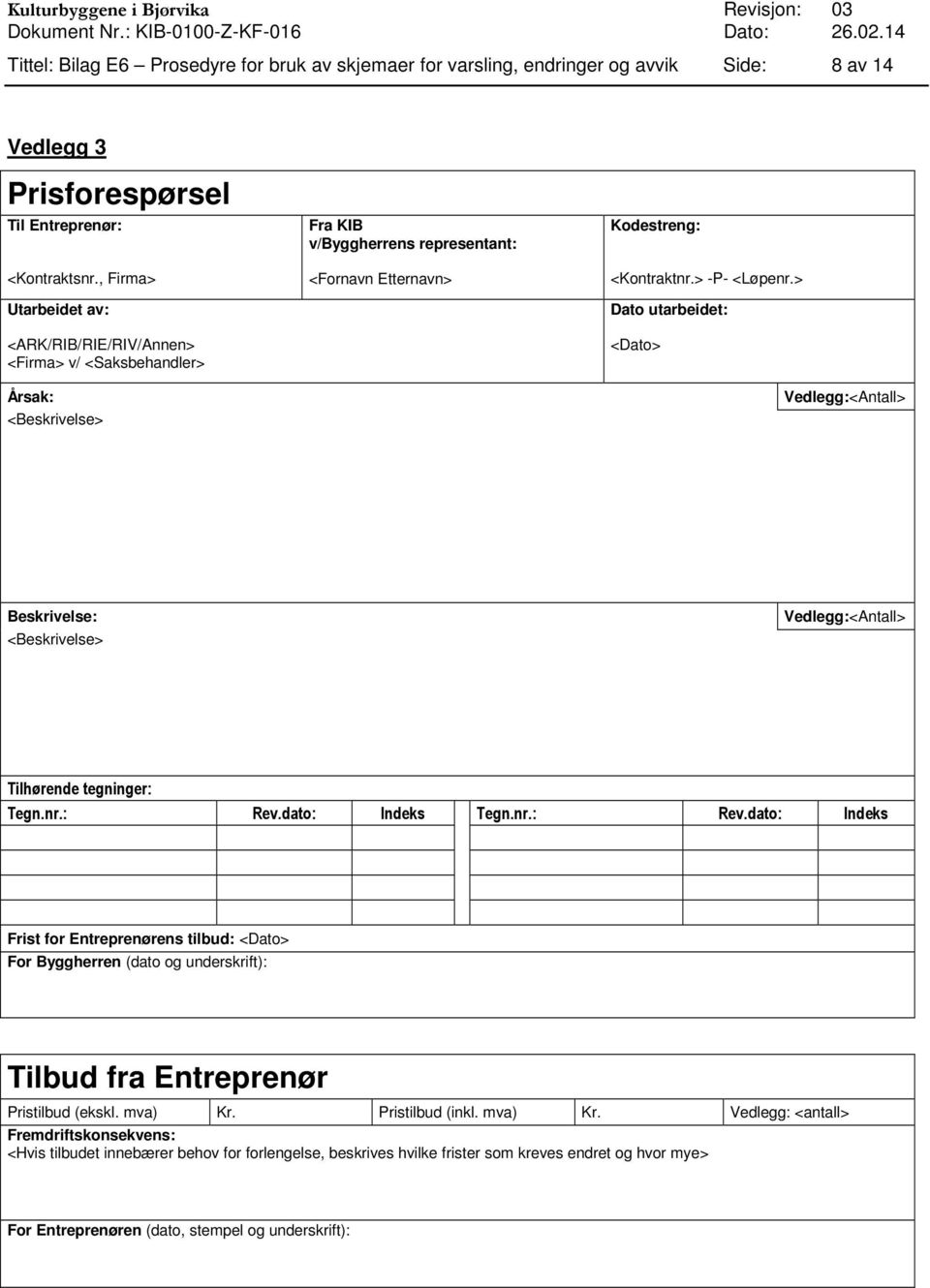 dato: Indeks Tegn.nr.: Rev.dato: Indeks Frist for Entreprenørens tilbud: <Dato> For Byggherren (dato og underskrift): Tilbud fra Entreprenør Pristilbud (ekskl. mva) Kr.