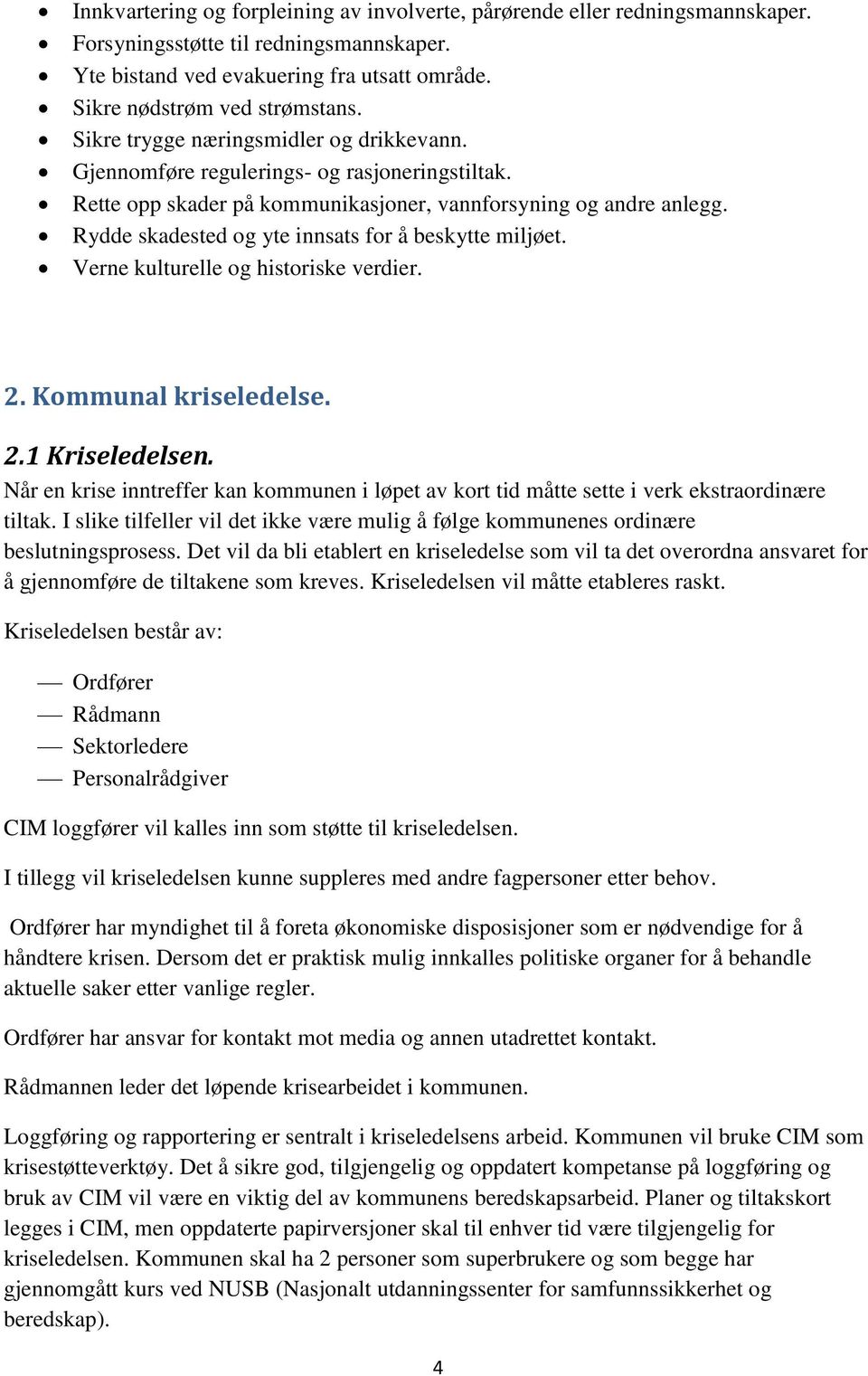 Rydde skadested og yte innsats for å beskytte miljøet. Verne kulturelle og historiske verdier. 2. Kommunal kriseledelse. 2.1 Kriseledelsen.