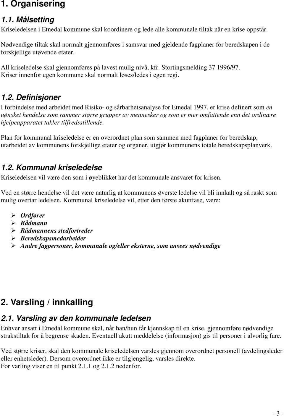 Stortingsmelding 37 1996/97. Kriser innenfor egen kommune skal normalt løses/ledes i egen regi. 1.2.