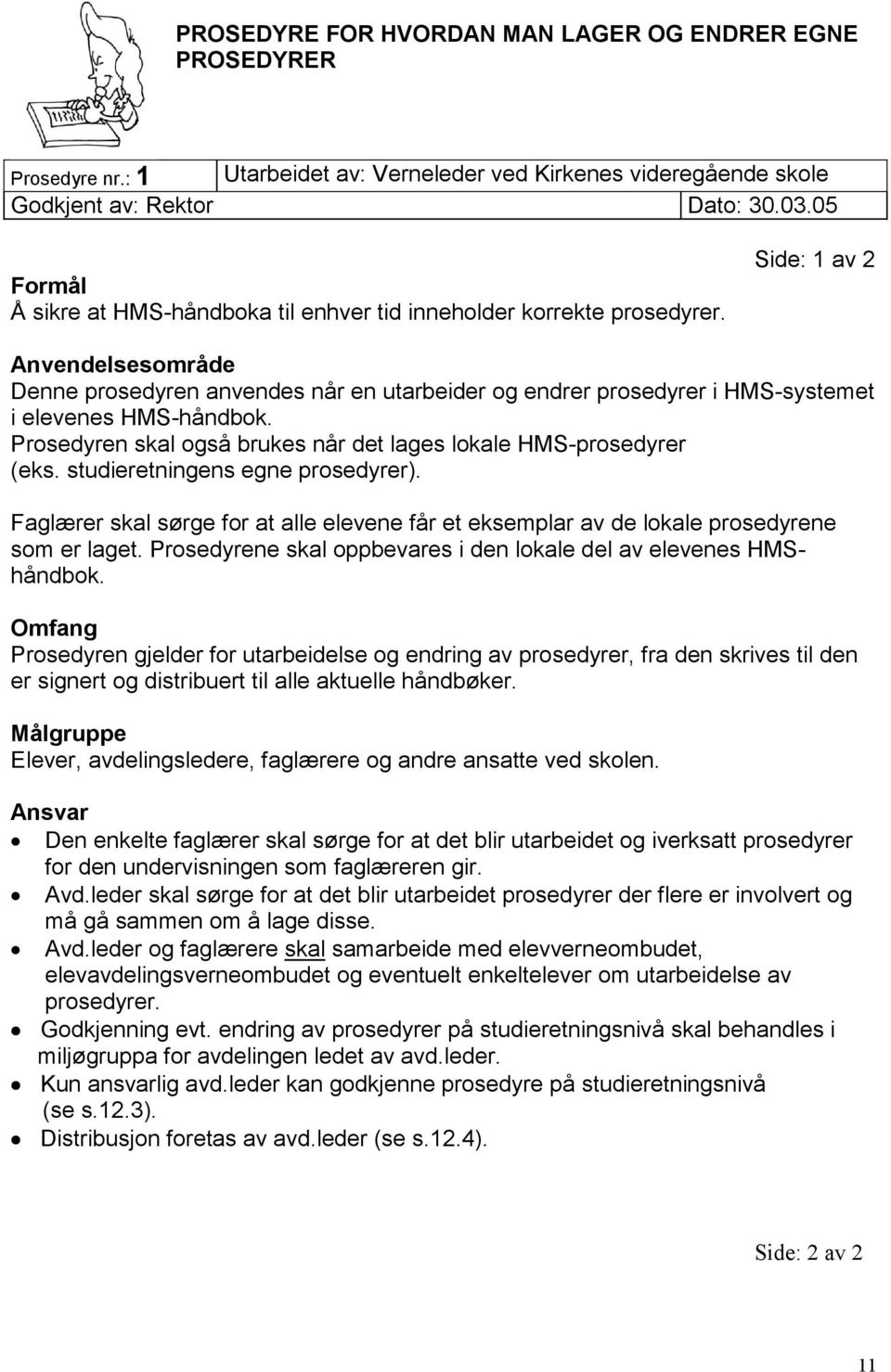 Side: 1 av 2 Anvendelsesområde Denne prosedyren anvendes når en utarbeider og endrer prosedyrer i HMS-systemet i elevenes HMS-håndbok.