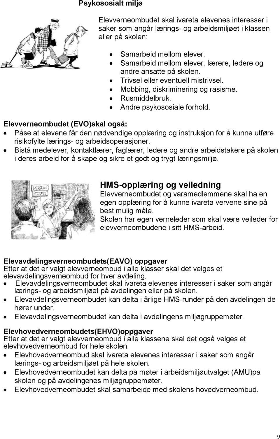 Elevverneombudet (EVO)skal også: Påse at elevene får den nødvendige opplæring og instruksjon for å kunne utføre risikofylte lærings- og arbeidsoperasjoner.