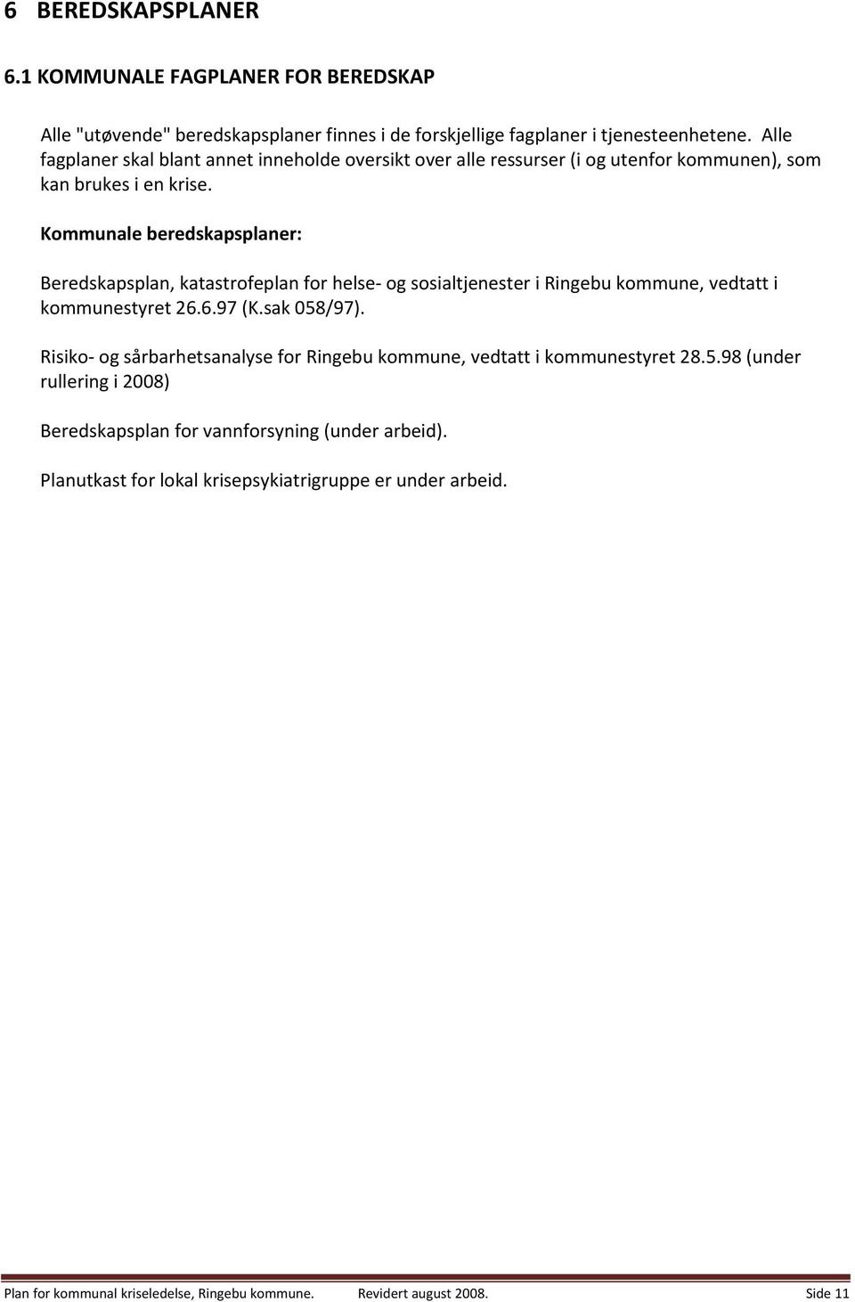 Kommunale beredskapsplaner: Beredskapsplan, katastrofeplan for helse og sosialtjenester i Ringebu kommune, vedtatt i kommunestyret 26.6.97 (K.sak 058/97).