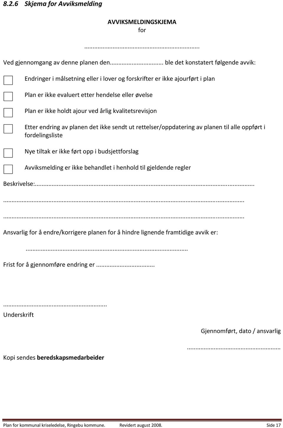 kvalitetsrevisjon Etter endring av planen det ikke sendt ut rettelser/oppdatering av planen til alle oppført i fordelingsliste Nye tiltak er ikke ført opp i budsjettforslag Avviksmelding er ikke