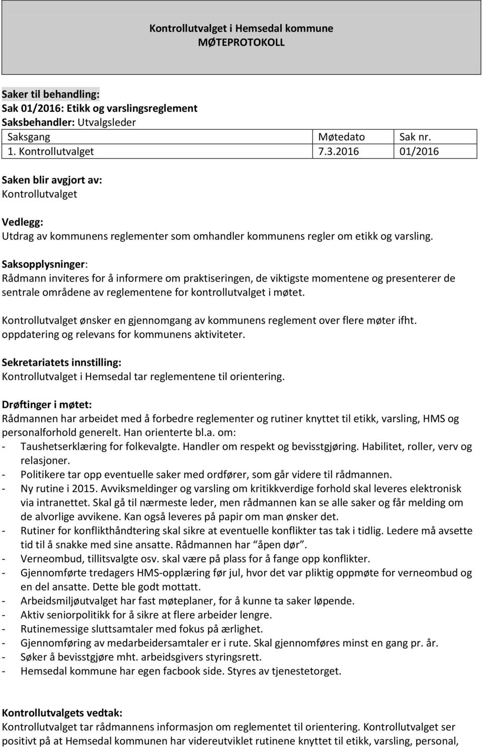 ønsker en gjennomgang av kommunens reglement over flere møter ifht. oppdatering og relevans for kommunens aktiviteter. Sekretariatets innstilling: i Hemsedal tar reglementene til orientering.