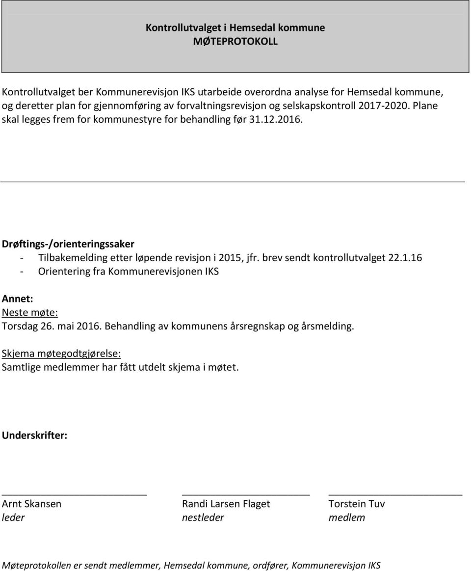 brev sendt kontrollutvalget 22.1.16 - Orientering fra Kommunerevisjonen IKS Annet: Neste møte: Torsdag 26. mai 2016. Behandling av kommunens årsregnskap og årsmelding.