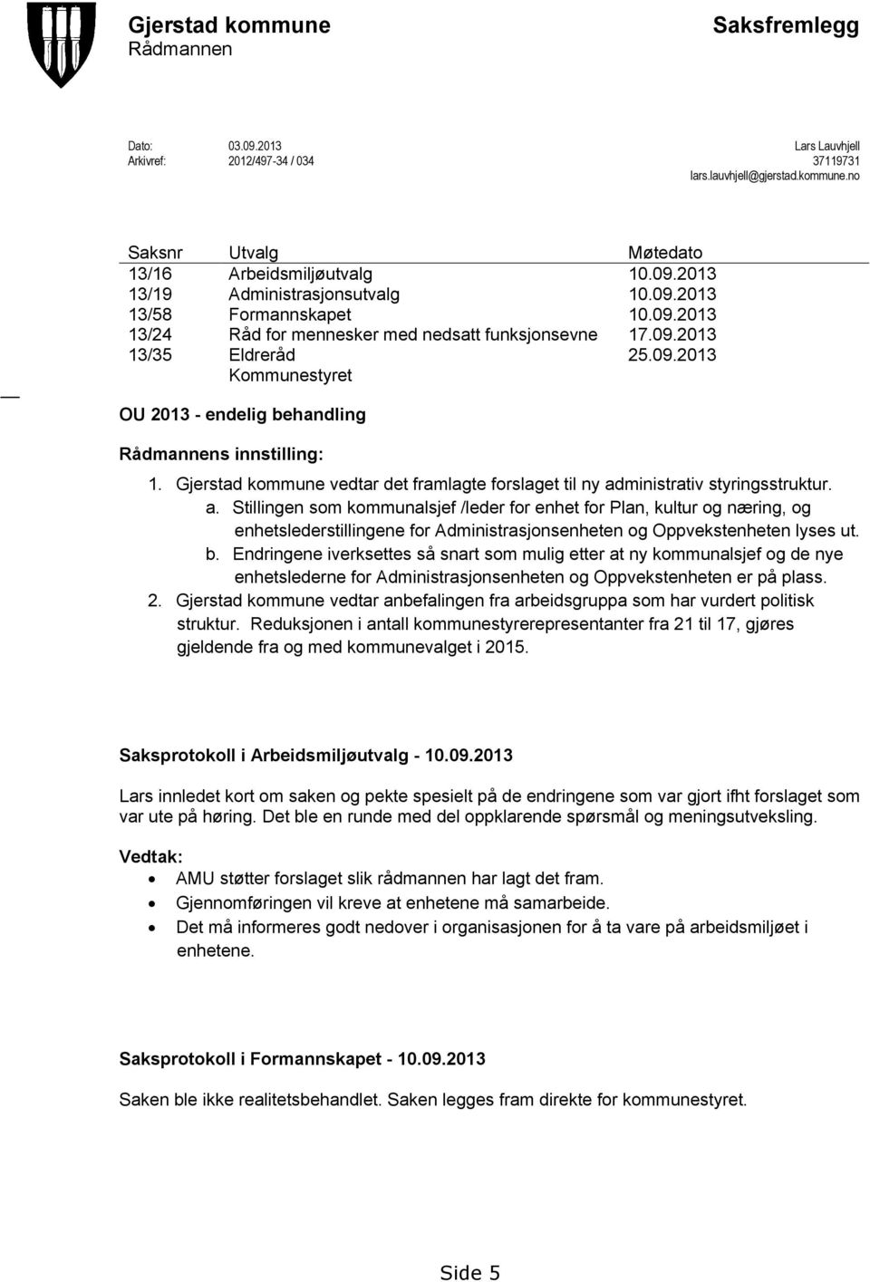 Gjerstad kommune vedtar det framlagte forslaget til ny ad