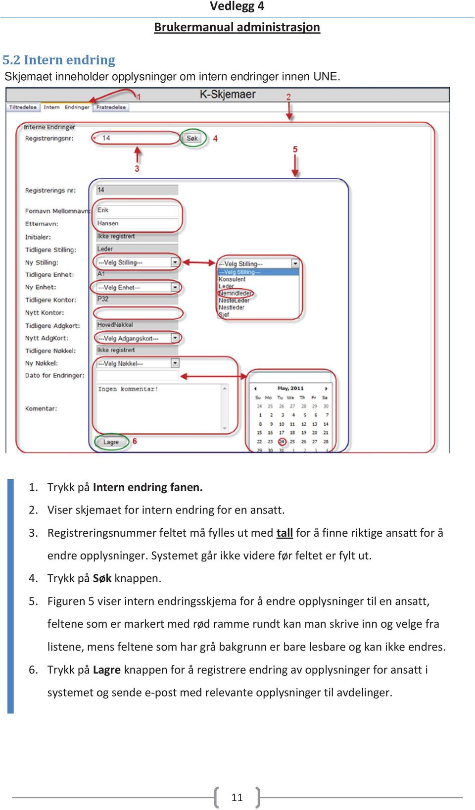 Figuren 5 viser intern endringsskjema for å endre opplysninger til en ansatt, feltene som er markert med rød ramme rundt kan man skrive inn og velge fra listene, mens feltene som har